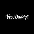 Yes Daddy