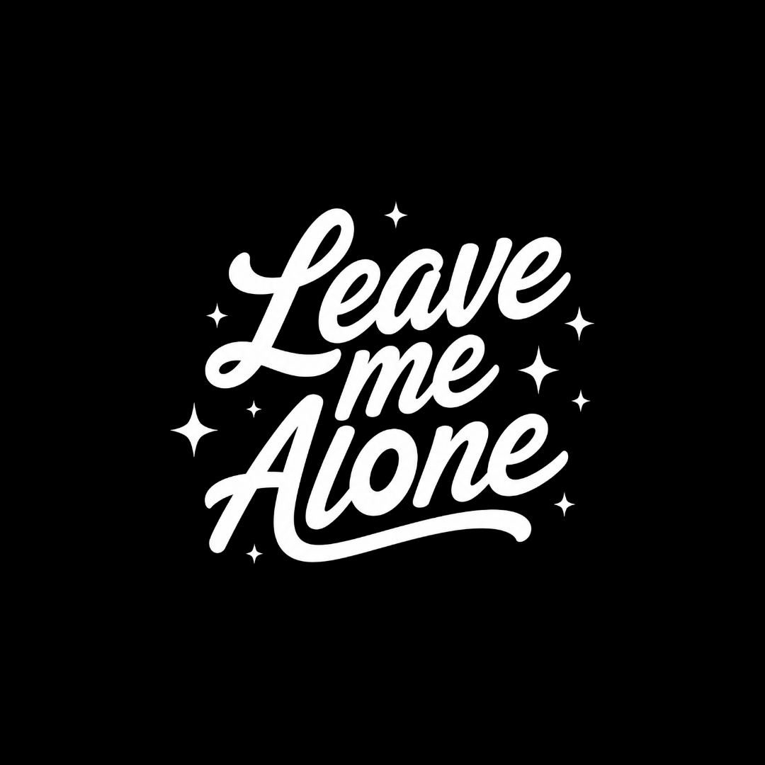 Leave me alone