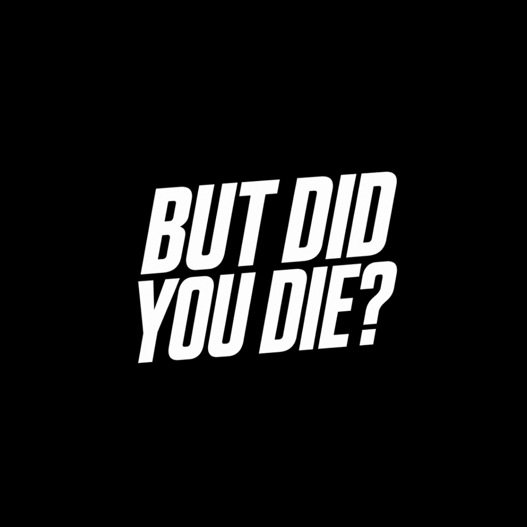 But did you die?