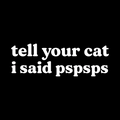 Tell your cat I said pspsps