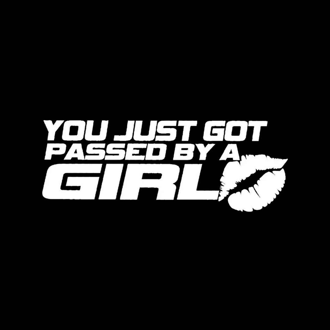You just got passed by a girl